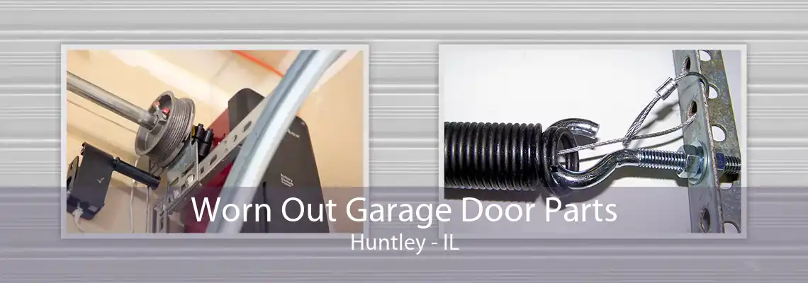 Worn Out Garage Door Parts Huntley - IL